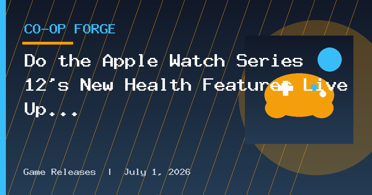 Do the Apple Watch Series 12's New Health Features Live Up to the Hype?