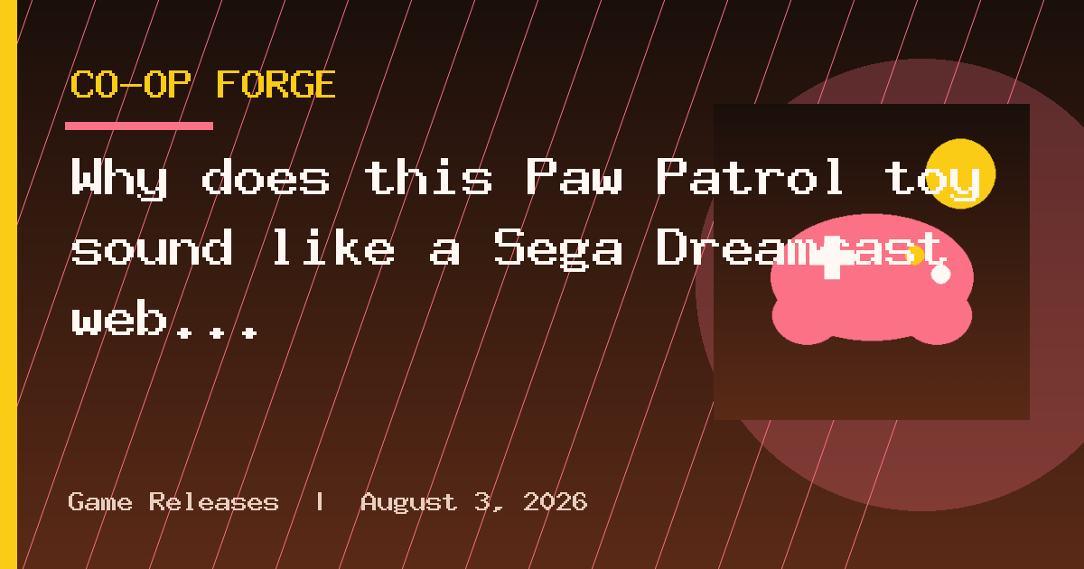 Why does this Paw Patrol toy sound like a Sega Dreamcast web browser?